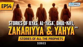 Stories Of Ilyas, Al-Yasa’, Dhul-Kifl, Zakariyya & Yahya, (AS) | EP54 |Stories Of The Prophet Series