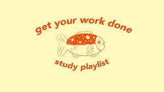 get your work done  you got this (study playlist)