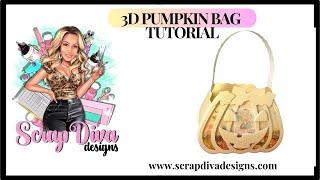 Scrap Diva Designs | 3D Pumpkin Bag | TUTORIAL