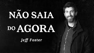 Jeff Foster - Não Saia do Agora