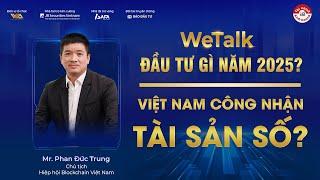 VIỆT NAM CÔNG NHẬN TÀI SẢN SỐ? Lộ trình pháp lý | Đầu tư gì 2025 (P4) | WeTalk #VWA