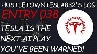 HUSTLETOWNTESLA832'S LOG: ENTRY 038 TESLA IS THE NEXT AI PLAY. YOU'VE BEEN WARNED!