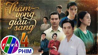 THAM VỌNG GIÀU SANG Tập 4 | Phim Bộ Việt Nam Hay Mới Nhất 2024 | Phim Truyền Hình Việt Nam | THVL