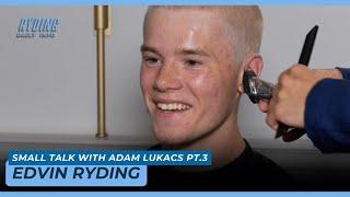 Edvin Ryding | “Small Talk” com Adam Lukacs pt.3 [Legendas PT-BR] [ESP] [ENG]