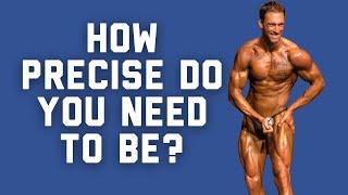 BODYBUILDING NUTRITION: How Much Precision Do You Need To Reach Your Goals?