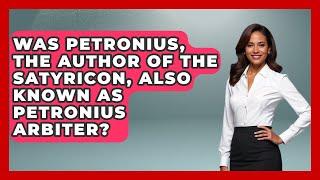 Was Petronius, The Author Of The Satyricon, Also Known As Petronius Arbiter? - All About Rome