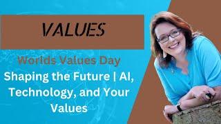 World Values Day: Shaping the Future | AI, Technology, and Your Values