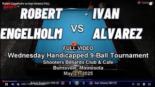 Robert Engelholm vs Ivan Alvarez - Wednesday Night Handicapped 9 Ball Tournament 5/21/25 FULL VIDEO