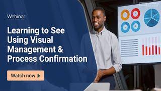 Webinar | Learning to See Using Visual Management & Process Confirmation