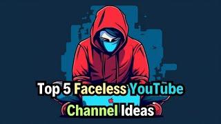 Top 5 Faceless YouTube Channel Ideas for Beginners