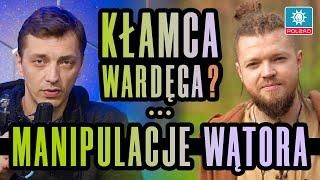 KŁAMCA WARDĘGA? - MANIPULACJE WĄTORA