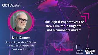 GETDigital 2021️ John Danner - The Digital Imperative: New DNA for Insurgents and Incumbents Alike