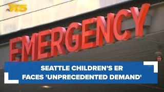 Seattle Children's ER faces 'unprecedented demand'