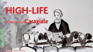 HIGH-LIFE - Ion Luca Caragiale | AudioBOOK de Razvan Bulus