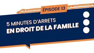 5 minutes d’arrêts en droit de la famille - Episode 13