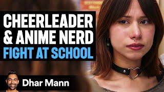 CHEERLEADER and ANIME NERD Fight At School | Dhar Mann Studios