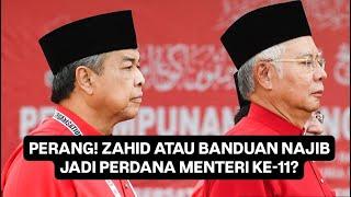 PERANG! ZAHID ATAU BANDUAN NAJIB JADI PERDANA MENTERI KE-11?