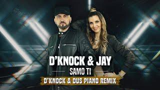 D'KNOCK & JAY - SAMO TI (D'Knock & Dus Piano Remix)