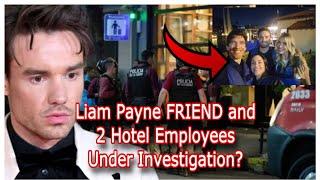 Liam Payne Investigation has POLICE Searching for Hotel Employees and CLOSE FRIEND!