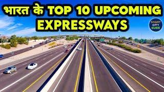 TOP 10 Upcoming EXPRESSWAYS IN INDIA  | भारत के TOP 10 Upcoming एक्सप्रेसवे  | Part-10