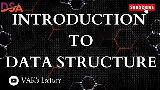 Introduction to Data Structures | Data Structures & Algorithms | Real Life Example | VAK's Lecture