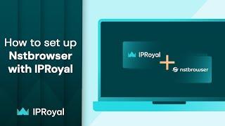 How to Set Up a Nstbrowser Proxy With IPRoyal | IPRoyal Premium Residential Proxies