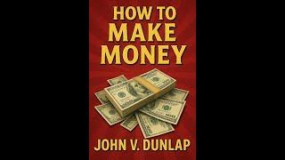 How to Make Money by John V. Dunlap Full English Audiobook