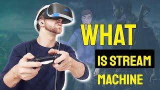 WHAT IS STREAM MACHINE