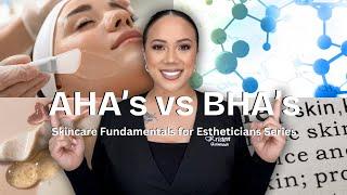 AHAs VS. BHAs & HOW TO USE THEM EFFECTIVELY | SKINCARE FUNDAMENTALS FOR ESTHETICIANS | PART TWO