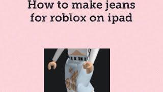 How to make roblox jeans on mobile/ipad