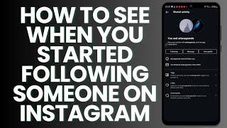 How To See When You Started Following Someone On Instagram