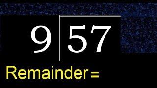 Divide 57 by 9 . remainder , quotient  . Division with 1 Digit Divisors .  How to do division