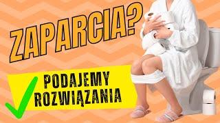 MĘCZYSZ SIĘ Z ZAPARCIAMI? Poznaj proste i skuteczne metody na pozbycie się problemu!