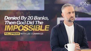 Denied by 20 Banks, Then God Did The Impossible: A Wild Series of Miracles with Lee Cummings