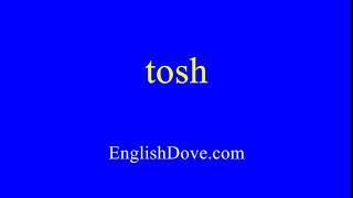 How to pronounce tosh in American English.