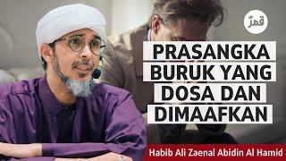 Hai Orang Beriman, Jauhilah Kamu Dari Banyak Prasangka! - Habib Ali Zaenal Abidin Al-Hamid