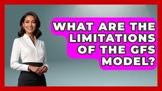 What Are The Limitations Of The GFS Model? - Weather Watchdog