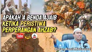 Apakah 4 Benda Ajaib Ketika Peristiwa Perperangan Ahzab| Ustaz Auni Mohamed