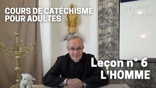 Catéchisme (6/32) - L'Homme