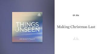 Making Christmas Last: Things Unseen with Sinclair B. Ferguson