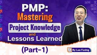 PMP: Mastering Project Knowledge & Lessons Learned (Part-1)