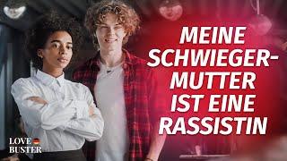 Meine Schwiegermutter ist eine Rassistin | @LoveBusterDeutsch