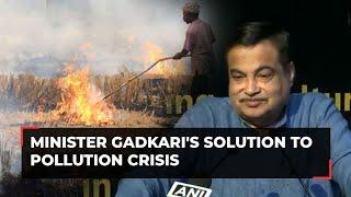 Stubble burning issue: Minister Gadkari's solution to pollution crisis