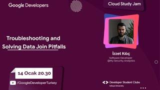 Cloud Study Jam - Troubleshooting and Solving Data Join Pitfalls | İzzet Kılıç