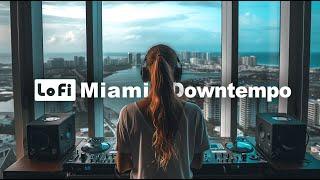  Miami Vibes Chill Downtempo LoFi Mix