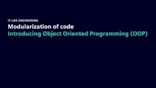 IT-Like Engineering Part 3 - Introducing Object Oriented Programming - Modularization of code