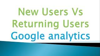 New Visitors Vs Returning Visitors Google Analytics [Complete Guide with Examples]