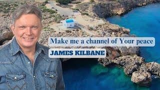 Make Me a Channel of Your Peace - James Kilbane