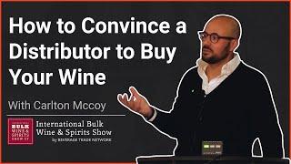 How to Convince a Distributor to Buy your Wine : Carlton McCoy