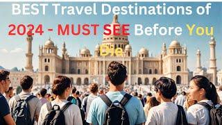 Best Travel Destinations of 2024 - MUST SEE Before You Die